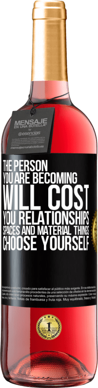 29,95 € | Rosé Wine ROSÉ Edition The person you are becoming will cost you relationships, spaces and material things. Choose yourself Black Label. Customizable label Young wine Harvest 2023 Tempranillo