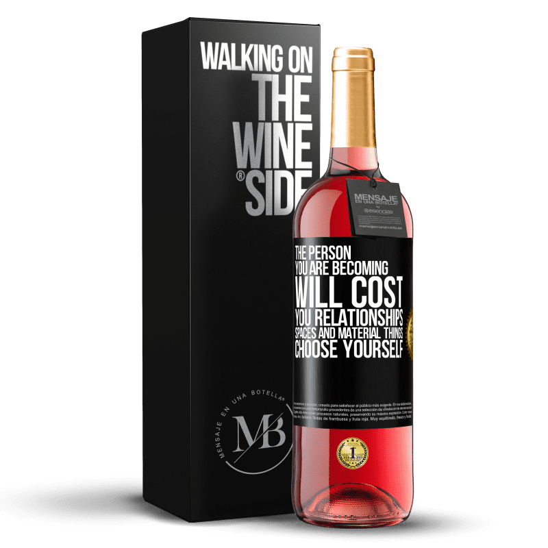 29,95 € Free Shipping | Rosé Wine ROSÉ Edition The person you are becoming will cost you relationships, spaces and material things. Choose yourself Black Label. Customizable label Young wine Harvest 2023 Tempranillo