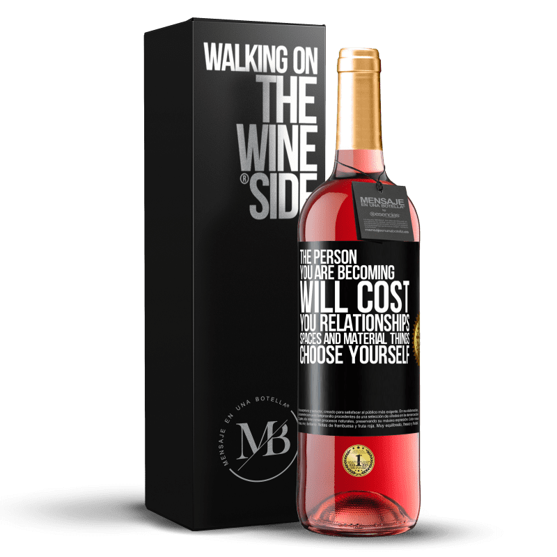 29,95 € Free Shipping | Rosé Wine ROSÉ Edition The person you are becoming will cost you relationships, spaces and material things. Choose yourself Black Label. Customizable label Young wine Harvest 2024 Tempranillo