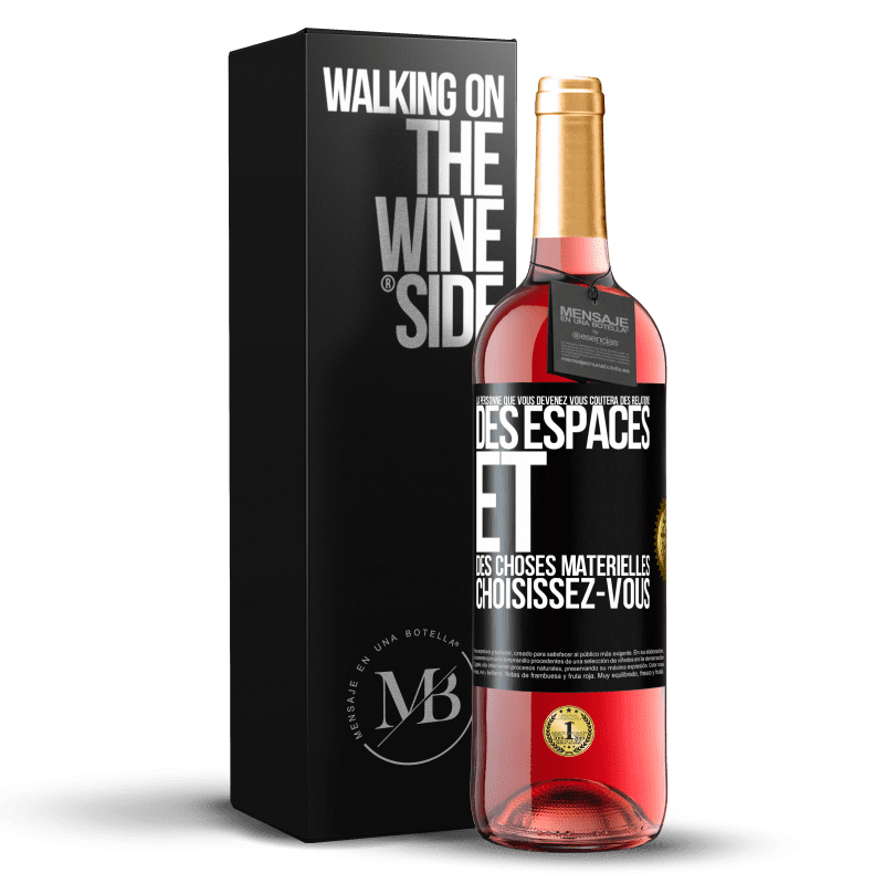 29,95 € Envoi gratuit | Vin rosé Édition ROSÉ La personne que vous devenez vous coûtera des relations, des espaces et des choses matérielles. Choisissez-vous Étiquette Noire. Étiquette personnalisable Vin jeune Récolte 2025 Tempranillo