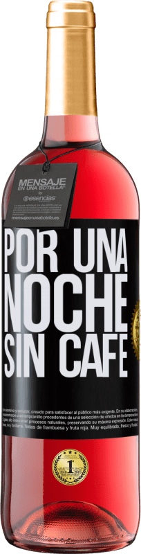29,95 € | Vino Rosado Edición ROSÉ Por una noche sin café Etiqueta Negra. Etiqueta personalizable Vino joven Cosecha 2023 Tempranillo