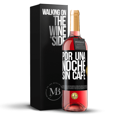 «Por una noche sin café» Edición ROSÉ