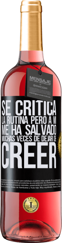 «Se critica la rutina, pero a mí me ha salvado muchas veces de dejar de creer» Edición ROSÉ