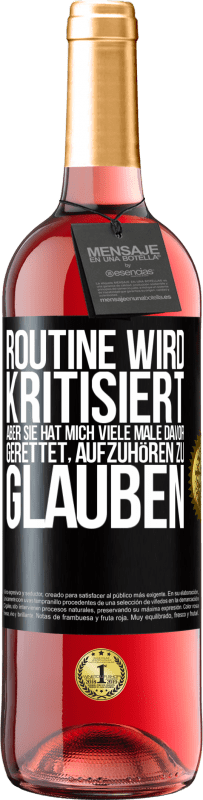 29,95 € | Roséwein ROSÉ Ausgabe Routine wird kritisiert, aber sie hat mich viele Male davor gerettet, aufzuhören zu glauben Schwarzes Etikett. Anpassbares Etikett Junger Wein Ernte 2023 Tempranillo
