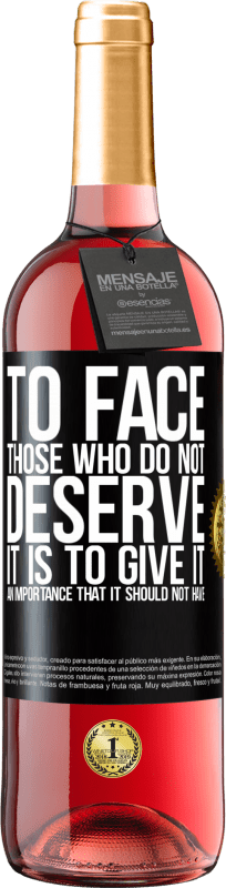 «To face those who do not deserve it is to give it an importance that it should not have» ROSÉ Edition