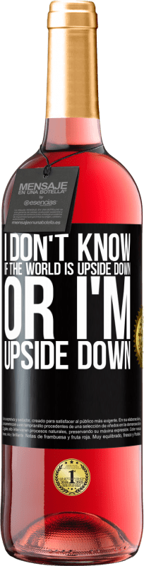 29,95 € | Rosé Wine ROSÉ Edition I don't know if the world is upside down or I'm upside down Black Label. Customizable label Young wine Harvest 2023 Tempranillo