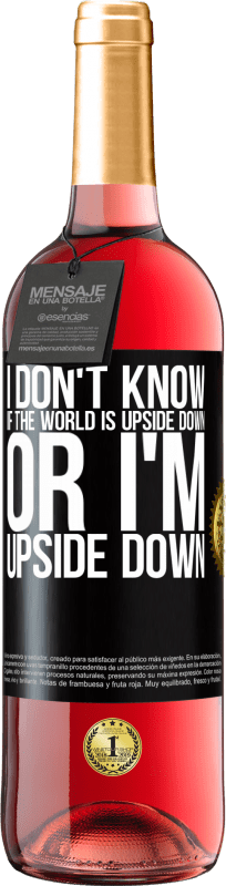 29,95 € | Rosé Wine ROSÉ Edition I don't know if the world is upside down or I'm upside down Black Label. Customizable label Young wine Harvest 2024 Tempranillo