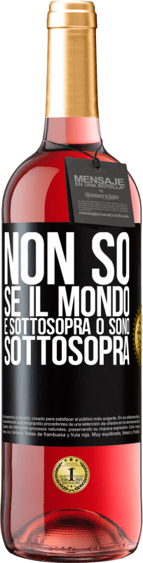 «Non so se il mondo è sottosopra o sono sottosopra» Edizione ROSÉ