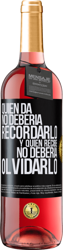 «Quien da no debería recordarlo, y quien recibe, no debería olvidarlo» Edición ROSÉ