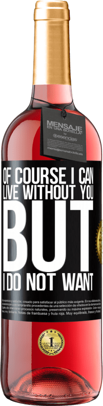 29,95 € Free Shipping | Rosé Wine ROSÉ Edition Of course I can live without you. But I do not want Black Label. Customizable label Young wine Harvest 2021 Tempranillo