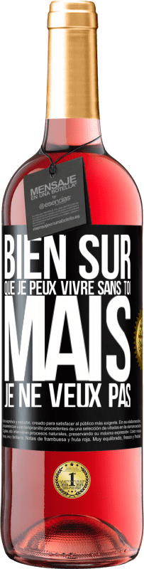 29,95 € Envoi gratuit | Vin rosé Édition ROSÉ Bien sûr que je peux vivre sans toi. Mais je ne veux pas Étiquette Noire. Étiquette personnalisable Vin jeune Récolte 2023 Tempranillo