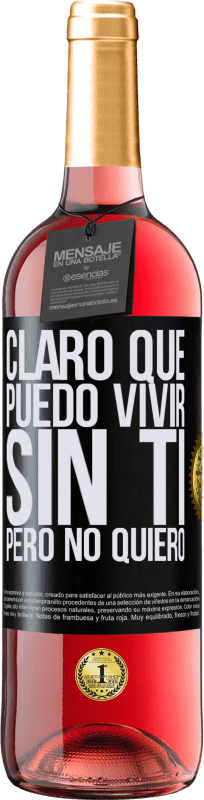 29,95 € | Vino Rosado Edición ROSÉ Claro que puedo vivir sin ti. Pero no quiero Etiqueta Negra. Etiqueta personalizable Vino joven Cosecha 2024 Tempranillo