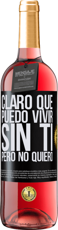 29,95 € Envío gratis | Vino Rosado Edición ROSÉ Claro que puedo vivir sin ti. Pero no quiero Etiqueta Negra. Etiqueta personalizable Vino joven Cosecha 2025 Tempranillo