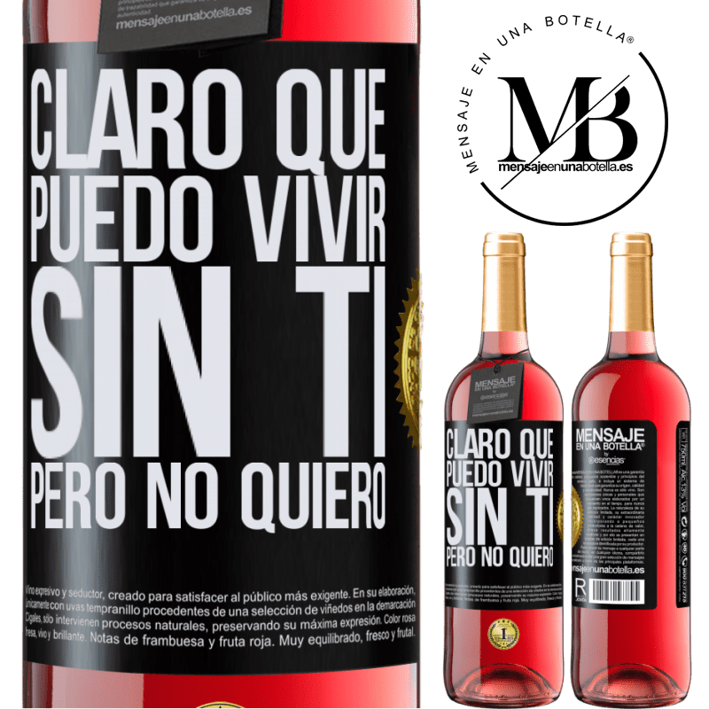 29,95 € Envío gratis | Vino Rosado Edición ROSÉ Claro que puedo vivir sin ti. Pero no quiero Etiqueta Negra. Etiqueta personalizable Vino joven Cosecha 2025 Tempranillo