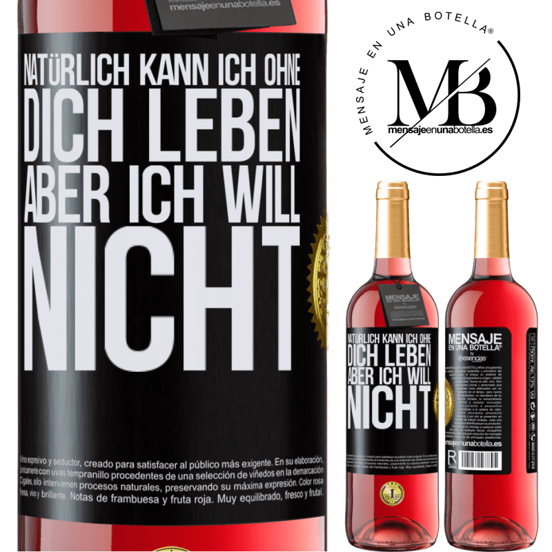 29,95 € Kostenloser Versand | Roséwein ROSÉ Ausgabe Natürlich kann ich ohne dich leben. Aber ich will nicht Schwarzes Etikett. Anpassbares Etikett Junger Wein Ernte 2023 Tempranillo