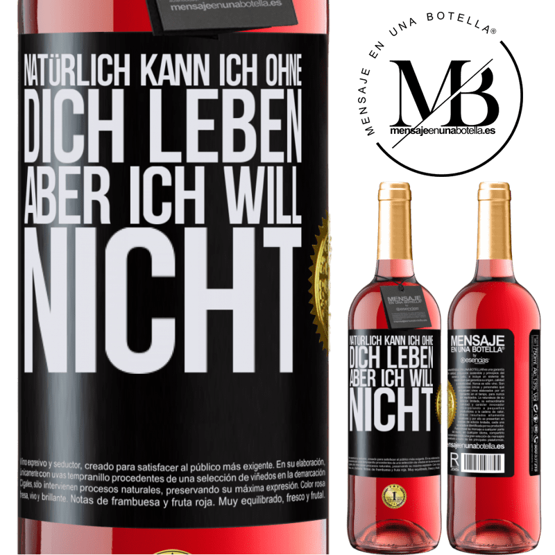 29,95 € Kostenloser Versand | Roséwein ROSÉ Ausgabe Natürlich kann ich ohne dich leben. Aber ich will nicht Schwarzes Etikett. Anpassbares Etikett Junger Wein Ernte 2025 Tempranillo
