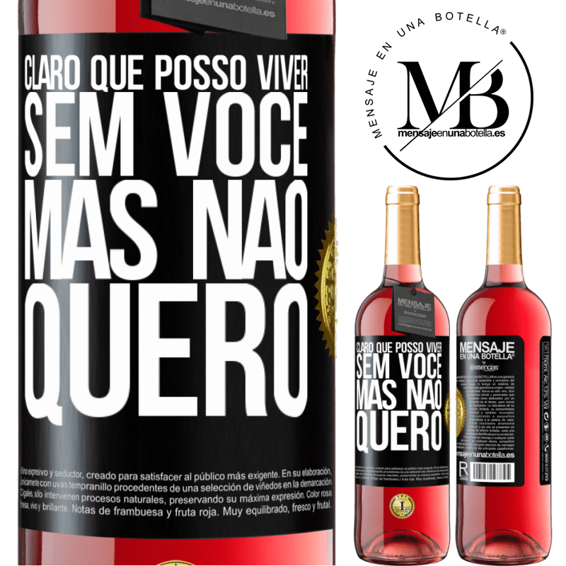 29,95 € Envio grátis | Vinho rosé Edição ROSÉ Claro que posso viver sem você. Mas nao quero Etiqueta Preta. Etiqueta personalizável Vinho jovem Colheita 2023 Tempranillo