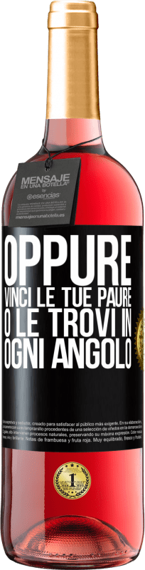 «Oppure vinci le tue paure o le trovi in ogni angolo» Edizione ROSÉ
