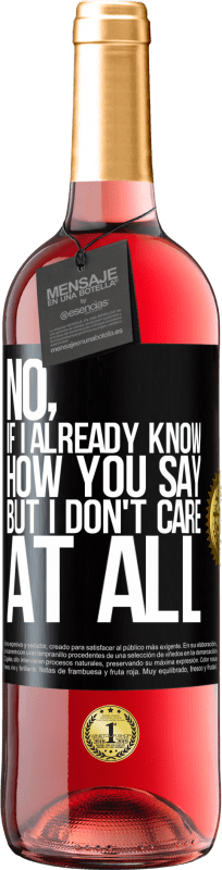 29,95 € | Rosé Wine ROSÉ Edition No, if I already know how you say, but I don't care at all Black Label. Customizable label Young wine Harvest 2023 Tempranillo