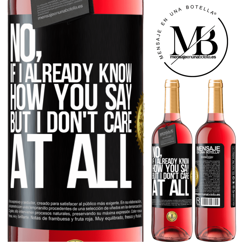 29,95 € Free Shipping | Rosé Wine ROSÉ Edition No, if I already know how you say, but I don't care at all Black Label. Customizable label Young wine Harvest 2021 Tempranillo