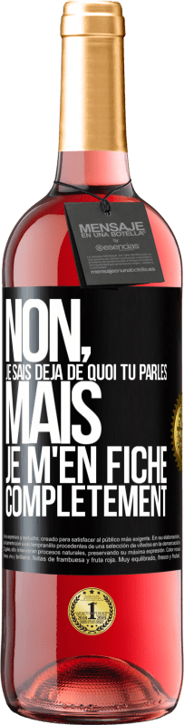 29,95 € | Vin rosé Édition ROSÉ Non, je sais déjà de quoi tu parles, mais je m'en fiche complètement Étiquette Noire. Étiquette personnalisable Vin jeune Récolte 2024 Tempranillo