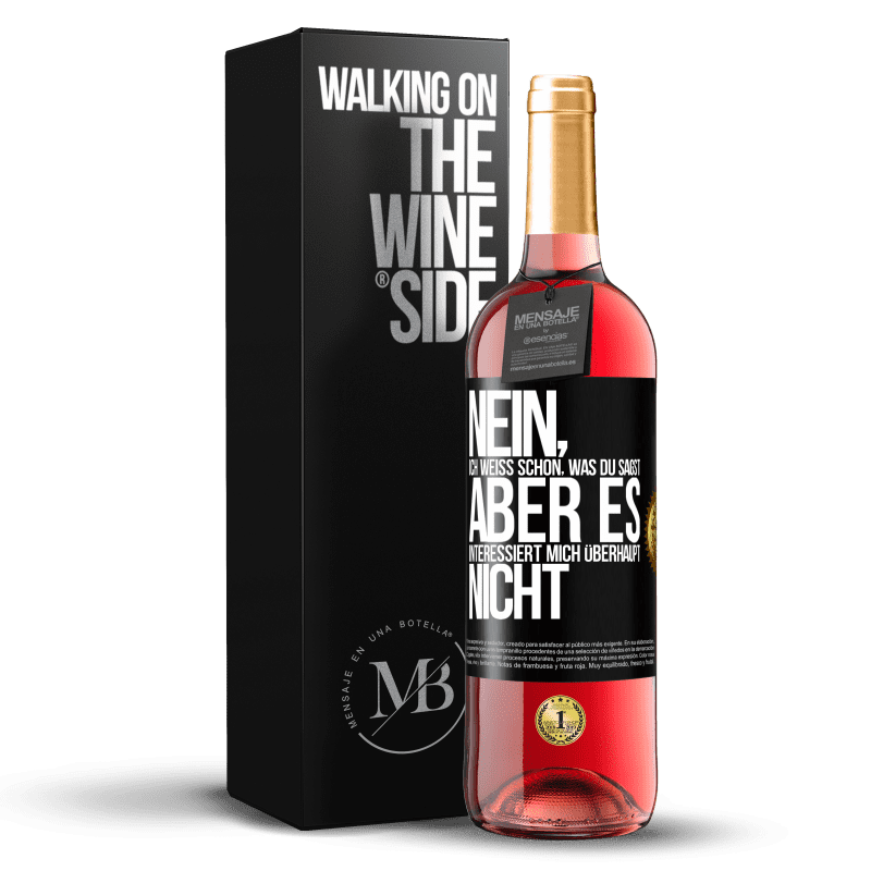 29,95 € Kostenloser Versand | Roséwein ROSÉ Ausgabe Nein, ich weiß schon, was du sagst, aber es interessiert mich überhaupt nicht Schwarzes Etikett. Anpassbares Etikett Junger Wein Ernte 2025 Tempranillo