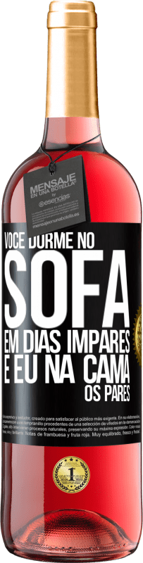 «Você dorme no sofá em dias ímpares e eu na cama os pares» Edição ROSÉ