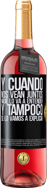 29,95 € | Vino Rosado Edición ROSÉ Y cuando nos vean juntos nadie lo va a entender, y tampoco se lo vamos a explicar Etiqueta Negra. Etiqueta personalizable Vino joven Cosecha 2024 Tempranillo