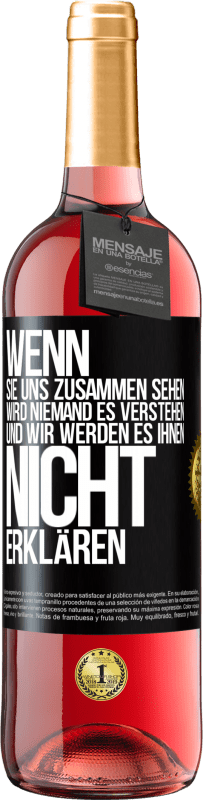 29,95 € Kostenloser Versand | Roséwein ROSÉ Ausgabe Wenn sie uns zusammen sehen, wird niemand es verstehen, und wir werden es ihnen nicht erklären Schwarzes Etikett. Anpassbares Etikett Junger Wein Ernte 2025 Tempranillo