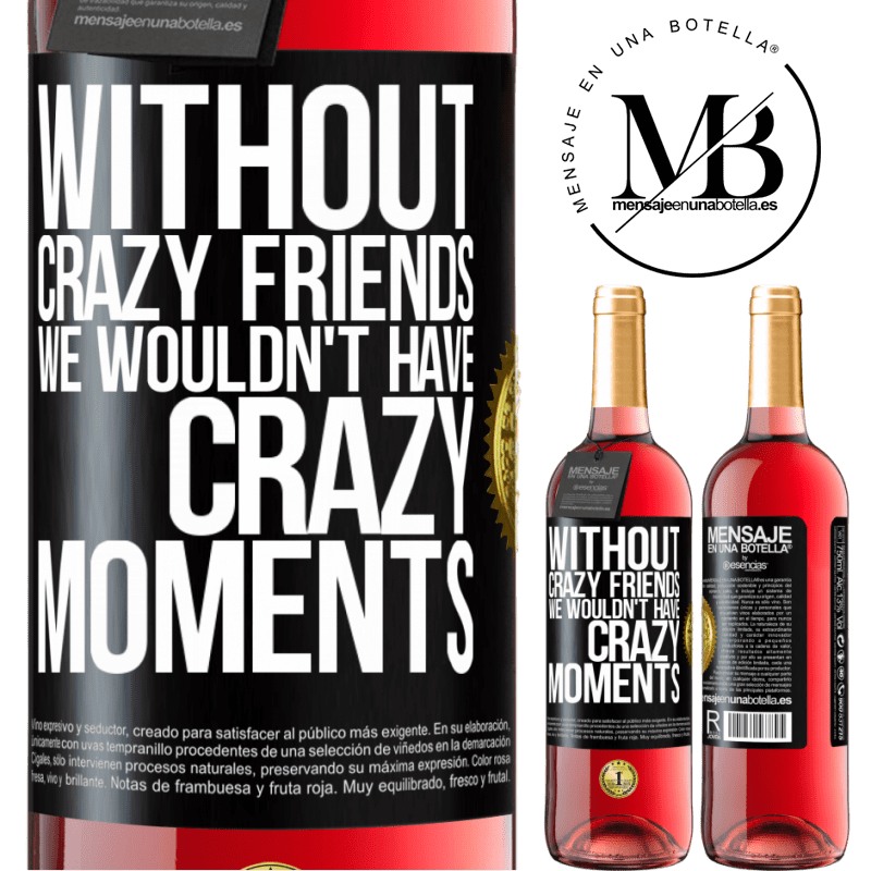 29,95 € Free Shipping | Rosé Wine ROSÉ Edition Without crazy friends we wouldn't have crazy moments Black Label. Customizable label Young wine Harvest 2022 Tempranillo