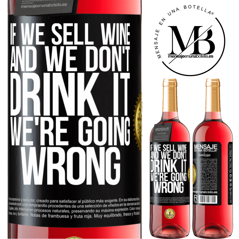 29,95 € Free Shipping | Rosé Wine ROSÉ Edition If we sell wine, and we don't drink it, we're going wrong Black Label. Customizable label Young wine Harvest 2021 Tempranillo
