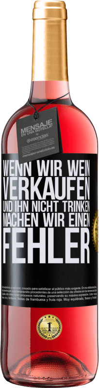 29,95 € Kostenloser Versand | Roséwein ROSÉ Ausgabe Wenn wir Wein verkaufen und ihn nicht trinken, machen wir einen Fehler Schwarzes Etikett. Anpassbares Etikett Junger Wein Ernte 2023 Tempranillo