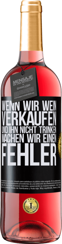 29,95 € | Roséwein ROSÉ Ausgabe Wenn wir Wein verkaufen und ihn nicht trinken, machen wir einen Fehler Schwarzes Etikett. Anpassbares Etikett Junger Wein Ernte 2024 Tempranillo