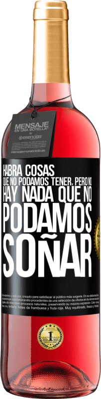 29,95 € Envío gratis | Vino Rosado Edición ROSÉ Habrá cosas que no podamos tener, pero no hay nada que no podamos soñar Etiqueta Negra. Etiqueta personalizable Vino joven Cosecha 2025 Tempranillo