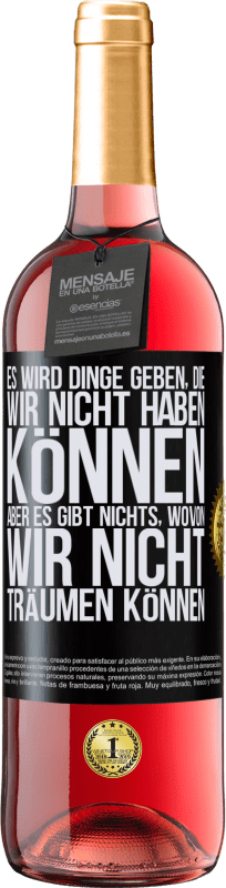 29,95 € Kostenloser Versand | Roséwein ROSÉ Ausgabe Es wird Dinge geben, die wir nicht haben können, aber es gibt nichts, wovon wir nicht träumen können Schwarzes Etikett. Anpassbares Etikett Junger Wein Ernte 2025 Tempranillo