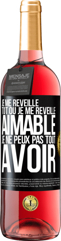 29,95 € Envoi gratuit | Vin rosé Édition ROSÉ Je me réveille tôt ou je me réveille aimable, je ne peux pas tout avoir Étiquette Noire. Étiquette personnalisable Vin jeune Récolte 2025 Tempranillo
