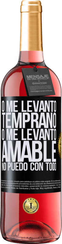 29,95 € Envío gratis | Vino Rosado Edición ROSÉ O me levanto temprano, o me levanto amable, no puedo con todo Etiqueta Negra. Etiqueta personalizable Vino joven Cosecha 2023 Tempranillo