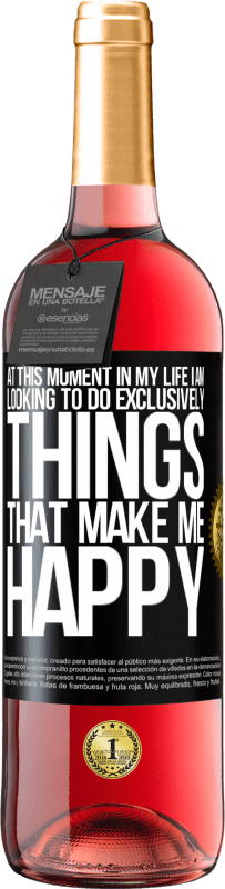 29,95 € | Rosé Wine ROSÉ Edition At this moment in my life, I am looking to do exclusively things that make me happy Black Label. Customizable label Young wine Harvest 2023 Tempranillo