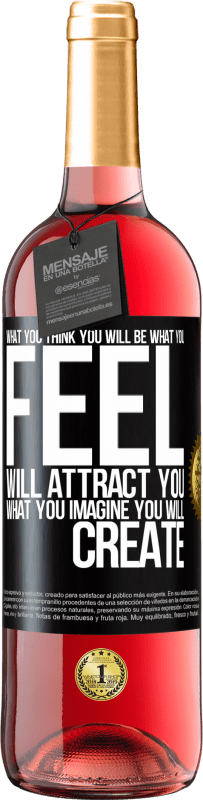 «What you think you will be, what you feel will attract you, what you imagine you will create» ROSÉ Edition