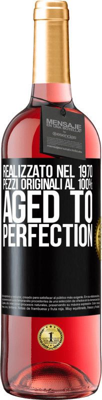 «Realizzato nel 1970, pezzi originali al 100%. Aged to perfection» Edizione ROSÉ