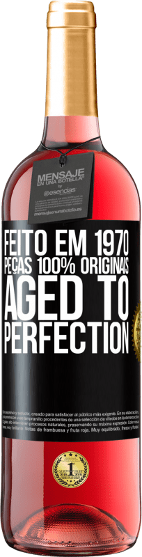 «Feito em 1970, peças 100% originais. Aged to perfection» Edição ROSÉ