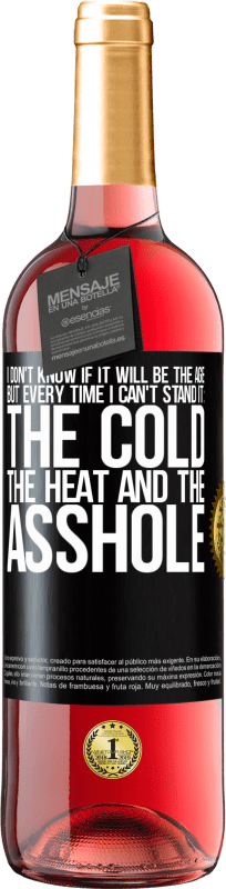 29,95 € Free Shipping | Rosé Wine ROSÉ Edition I don't know if it will be the age, but every time I can't stand it: the cold, the heat and the asshole Black Label. Customizable label Young wine Harvest 2023 Tempranillo