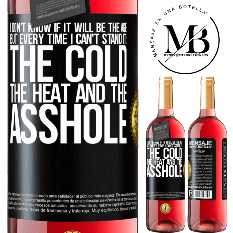 29,95 € Free Shipping | Rosé Wine ROSÉ Edition I don't know if it will be the age, but every time I can't stand it: the cold, the heat and the asshole Black Label. Customizable label Young wine Harvest 2022 Tempranillo