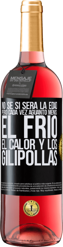 «No sé si será la edad, pero cada vez aguanto menos: el frío, el calor y los gilipollas» Edición ROSÉ