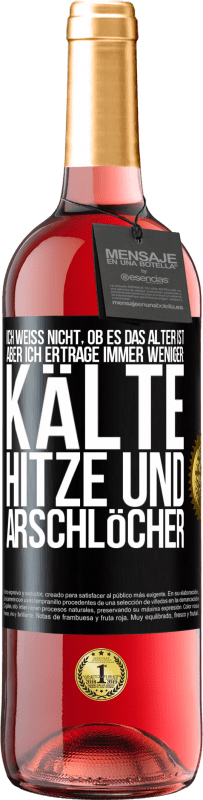 Kostenloser Versand | Roséwein ROSÉ Ausgabe Ich weiß nicht, ob es das Alter ist, aber ich ertrage immer weniger: Kälte, Hitze und Arschlöcher Schwarzes Etikett. Anpassbares Etikett Junger Wein Ernte 2023 Tempranillo