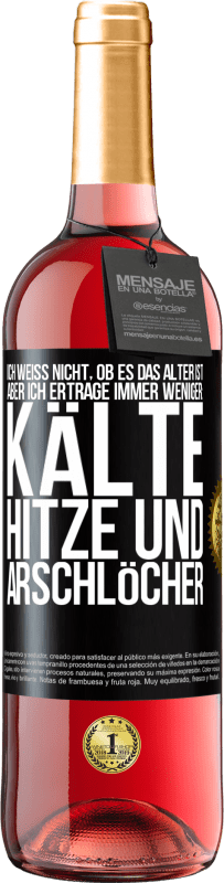 29,95 € | Roséwein ROSÉ Ausgabe Ich weiß nicht, ob es das Alter ist, aber ich ertrage immer weniger: Kälte, Hitze und Arschlöcher Schwarzes Etikett. Anpassbares Etikett Junger Wein Ernte 2025 Tempranillo