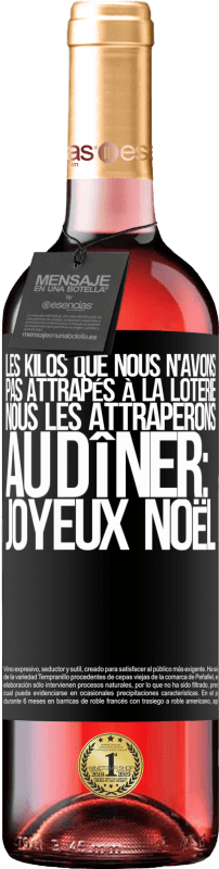 29,95 € Envoi gratuit | Vin rosé Édition ROSÉ Les kilos que nous n'avons pas attrapés à la loterie, nous les attraperons au dîner: Joyeux Noël Étiquette Noire. Étiquette personnalisable Vin jeune Récolte 2025 Tempranillo