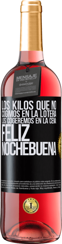 29,95 € Envío gratis | Vino Rosado Edición ROSÉ Los kilos que no cogimos en la lotería, los cogeremos en la cena: Feliz Nochebuena Etiqueta Negra. Etiqueta personalizable Vino joven Cosecha 2025 Tempranillo