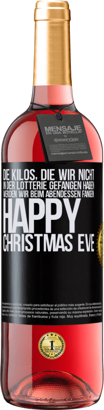 29,95 € | Roséwein ROSÉ Ausgabe Die Kilos, die wir nicht in der Lotterie gefangen haben, werden wir beim Abendessen fangen: Happy Christmas Eve Schwarzes Etikett. Anpassbares Etikett Junger Wein Ernte 2024 Tempranillo