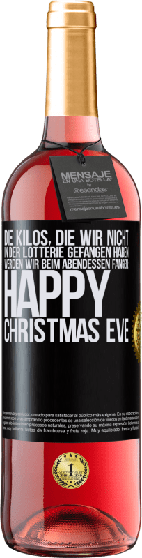 29,95 € Kostenloser Versand | Roséwein ROSÉ Ausgabe Die Kilos, die wir nicht in der Lotterie gefangen haben, werden wir beim Abendessen fangen: Happy Christmas Eve Schwarzes Etikett. Anpassbares Etikett Junger Wein Ernte 2025 Tempranillo